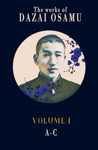 Dazai Osamu's Works (Volume 1): The complete works of the Japanese author in several volumes (The Complete Works of Dazai Osamu, Band 1) von Independently published