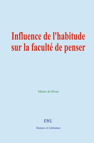 Influence de l'habitude sur la faculté de penser von Homme et Littérature - Editions le Mono