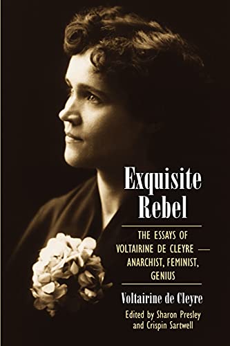 Exquisite Rebel: The Essays of Voltairine de Cleyre-Anarchist, Feminist, Genius