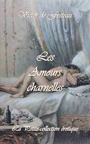 Les Amours charnelles (La Petite Bibliothèque érotique) von Books on Demand