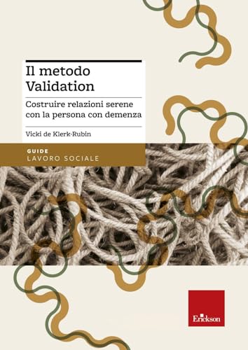 Il metodo Validation. Costruire relazioni serene con la persona con demenza (Lavoro sociale in tasca) von Erickson