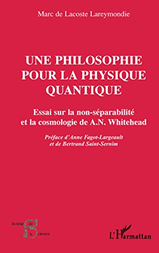 Une philosophie pour la physique quantique: Essai sur la non-séparabilité et la cosmologie de A. N. Whitehead von L'HARMATTAN