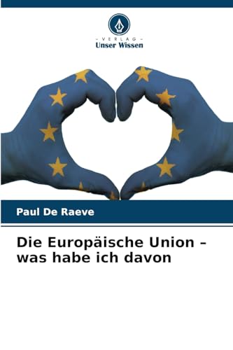 Die Europäische Union ¿ was habe ich davon: DE von Verlag Unser Wissen