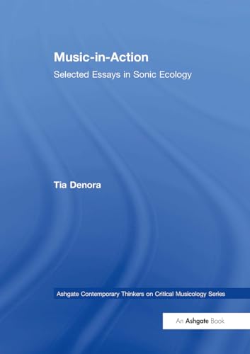 Music-in-Action: Selected Essays in Sonic Ecology (Ashgate Contemporary Thinkers on Critical Musicology) von Routledge