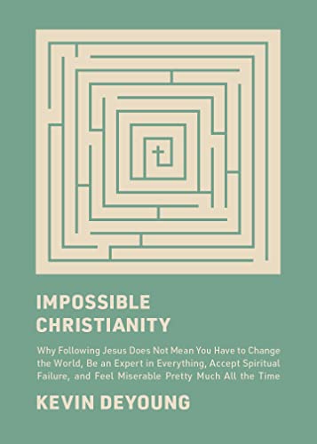 Impossible Christianity: Why Following Jesus Does Not Mean You Have to Change the World, Be an Expert in Everything, Accept Spiritual Failure, and Feel Miserable Pretty Much All the Time von Crossway Books
