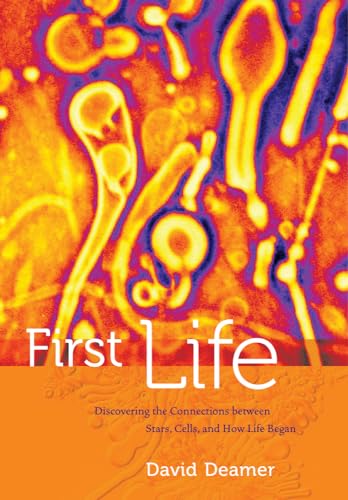 First Life: Discovering the Connections Between Stars, Cells, and How Life Began: Discovering the Connections Between Stars, Planets, and How Life Began