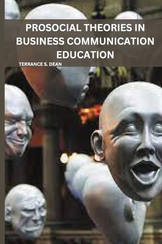 Prosocial Theories in Business Communication Education von Terrance S. Dean