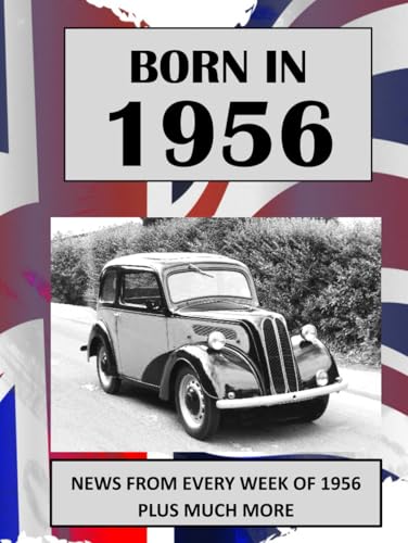 Born in 1956: UK and World news from every week of 1956. Plus how times have changed from the 1950s to the 21st century. von Independently published