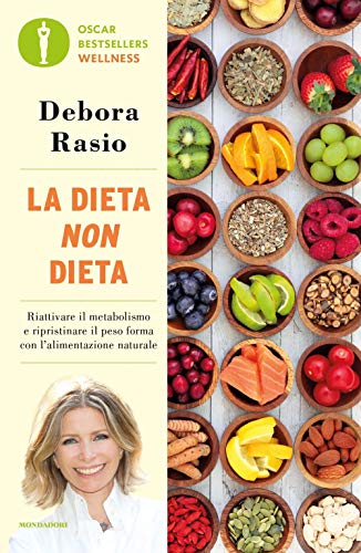 La dieta non dieta. Riattivare il metabolismo e ripristinare il peso forma con l'alimentazione naturale (Oscar bestsellers wellness) von Mondadori