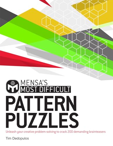 Mensa's Most Difficult Pattern Puzzles: Unleash your creative problem-solving to crack 200 demanding brainteasers