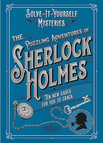 The Puzzling Adventures of Sherlock Holmes: Ten New Cases for You to Crack (Solve-it-Yourself Mysteries)