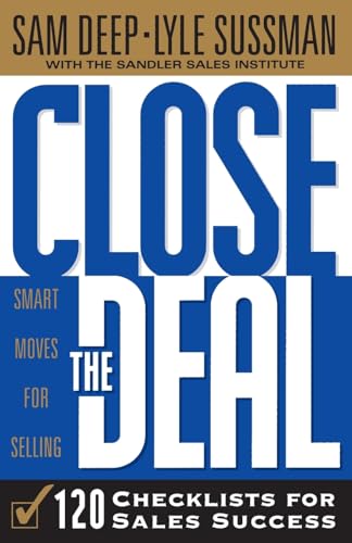 Close the Deal: Smart Moves For Selling: 120 Checklists To Help You Close The Very Best Deal