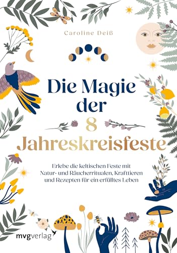 Die Magie der 8 Jahreskreisfeste: Erlebe die keltischen Feste mit Naturritualen, Räuchern, Krafttieren und Rezepten für ein erfülltes Leben von MVG Moderne Vlgs. Ges.