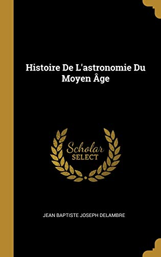 Histoire De L'astronomie Du Moyen Âge von Wentworth Press