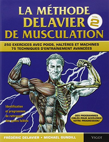 La méthode Delavier de musculation volume 2: Volume 2, 250 exercices avec poids, haltères et machines, 75 techniques d'entraînement avancées von VIGOT