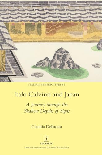 Italo Calvino and Japan: A Journey through the Shallow Depths of Signs (Italian Perspectives, Band 62) von Legenda