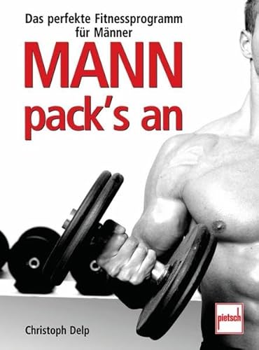 Mann pack's an: Das perfekte Fitnessprogramm für Männer