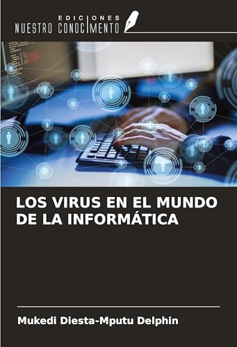 LOS VIRUS EN EL MUNDO DE LA INFORMÁTICA von Ediciones Nuestro Conocimiento