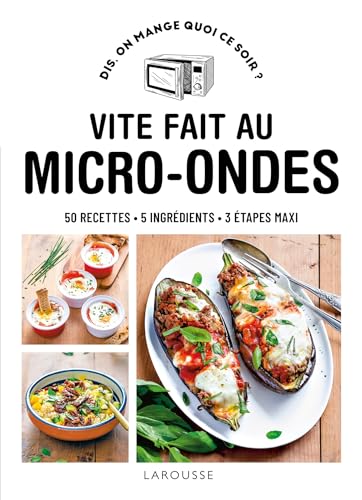 Vite fait au micro-ondes: 50 recettes, 5 ingrédients, 3 étapes maxi von LAROUSSE