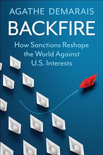 Backfire: How Sanctions Reshape the World Against U.s. Interests (Center on Global Energy Policy)
