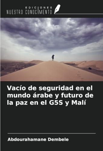 Vacío de seguridad en el mundo árabe y futuro de la paz en el G5S y Malí von Ediciones Nuestro Conocimiento