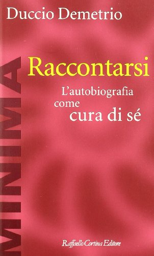 Raccontarsi. L'autobiografia come cura di sé (Minima)