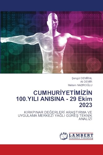 CUMHURİYETİMİZİN 100.YILI ANISINA - 29 Ekim 2023: KIRKPINAR DEĞERLERİ ARAŞTIRMA VE UYGULAMA MERKEZİ YAĞLI GÜREŞ TEKNİK ANALİZİ: KIRKPINAR DE¿ERLER¿ ... UYGULAMA MERKEZ¿ YA¿LI GÜRE¿ TEKN¿K ANAL¿Z¿ von LAP LAMBERT Academic Publishing