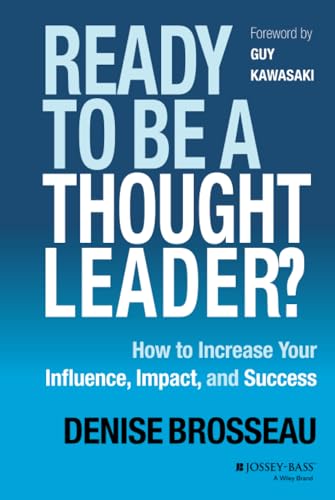 Ready to Be a Thought Leader?: How to Increase Your Influence, Impact, and Success