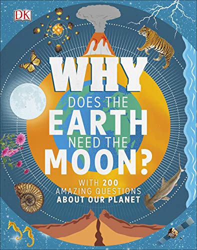 Why Does the Earth Need the Moon?: With 200 Amazing Questions About Our Planet (Why? Series) von DK