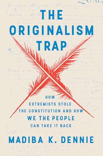 The Originalism Trap: How Extremists Stole the Constitution and How We the People Can Take It Back von Random House