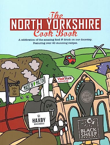 The North Yorkshire Cook Book: A Celebration of the Amazing Food and Drink on Our Doorstep (Get Stuck in, Band 14)