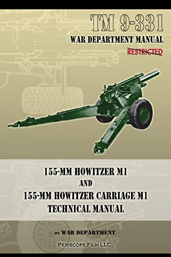 TM 9-331 155-mm Howitzer M1 and 155-mm Howitzer Carriage M1: Technical Manual von Periscope Film LLC