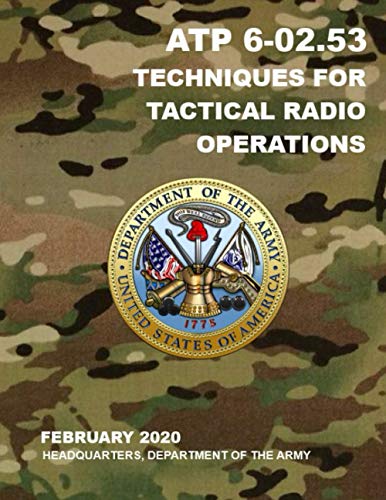ATP 6-02.53 Techniques for Tactical Radio Operations: Feb 2020 von Independently published