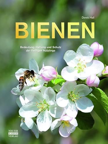 Bienen: Bedeutung, Haltung und Schutz der fleißigen Nützlinge von Neuer Kaiser Verlag