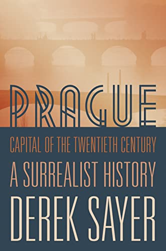 Prague, Capital of the Twentieth Century: A Surrealist History von Princeton Univers. Press