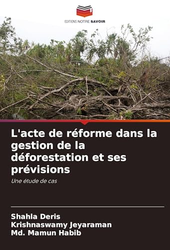 L'acte de réforme dans la gestion de la déforestation et ses prévisions: Une étude de cas von Editions Notre Savoir