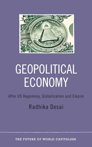Geopolitical Economy: After US Hegemony, Globalization and Empire (The Future of World Capitalism)