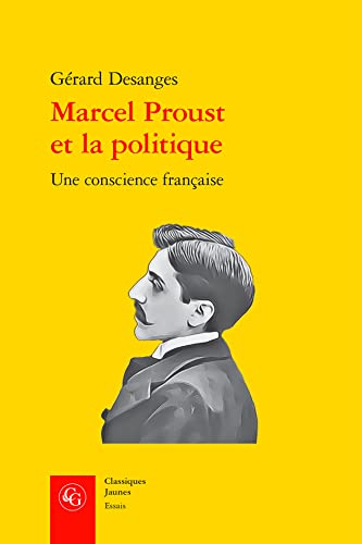 Marcel Proust Et La Politique: Une Conscience Francaise (Essais, 30, Band 30) von Classiques Garnier