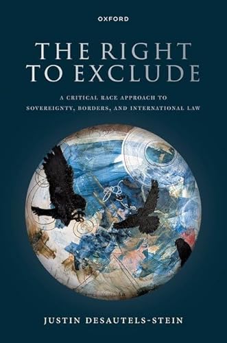 The Right to Exclude: A Critical Race Approach to Sovereignty, Borders, and International Law von Oxford University Press