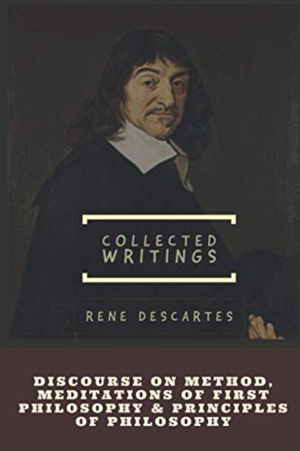 Discourse on Method and Meditations of First Philosophy & Principles of Philosophy von Independently published