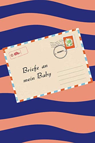 Briefe an mein Baby: Notizbuch zum Eintragen von Erinnerungen ihrer Schwangerschaft | Geschenk und besonderes Andenken an das Baby | Tagebuch für Mütter, Väter, Eltern