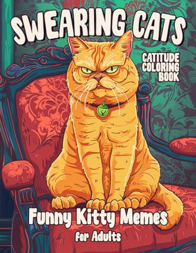 Swearing Cats Catitude: Funny Kitty Memes Coloring Book for Adults Including 40 Hilarious Illustrations of Cursing Cats Perfect For Stress Relief and Relaxation von Independently published