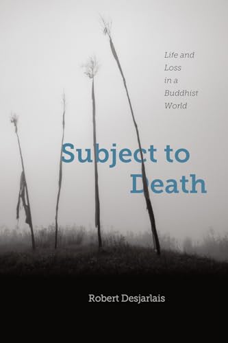 Subject to Death: Life and Loss in a Buddhist World von University of Chicago Press