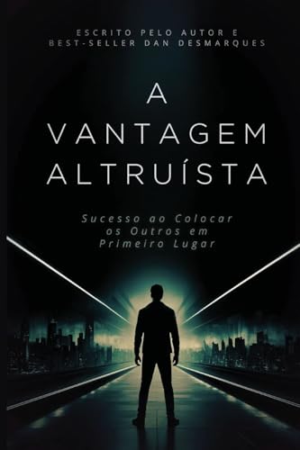 A Vantagem Altruísta: Sucesso ao Colocar os Outros em Primeiro Lugar