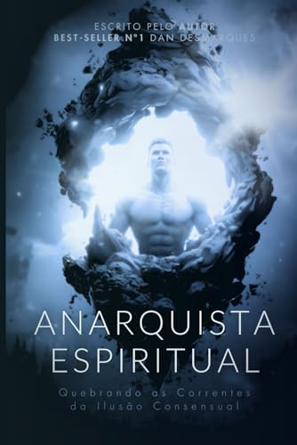 Anarquista Espiritual: Quebrando as Correntes da Ilusão Consensual von Independently published