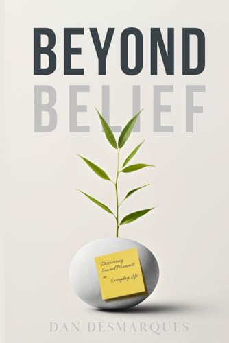 Beyond Belief: Discovering Sacred Moments in Everyday Life von Independently published