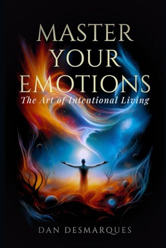 Master Your Emotions: The Art of Intentional Living von Independently published