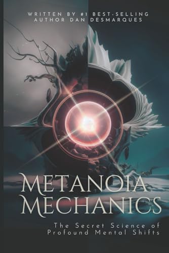 Metanoia Mechanics: The Secret Science of Profound Mental Shifts von Independently published