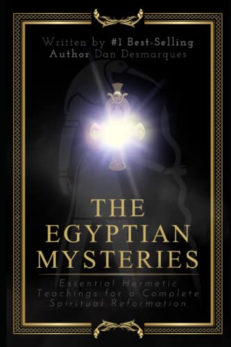 The Egyptian Mysteries: Essential Hermetic Teachings for a Complete Spiritual Reformation