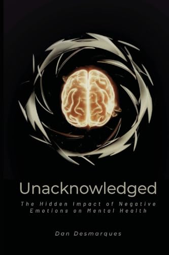 Unacknowledged: The Hidden Impact of Negative Emotions on Mental Health